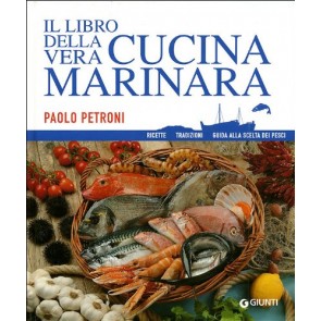Il libro della vera cucina marinara. Ricette, tradizioni, guida alla scelta dei pesci