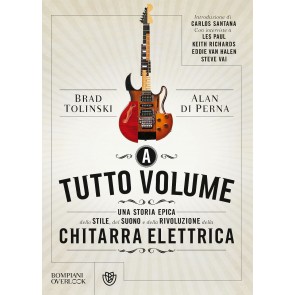 A tutto volume. Una storia epica dello stile, del suono e della rivoluzione della chitarra elettrica