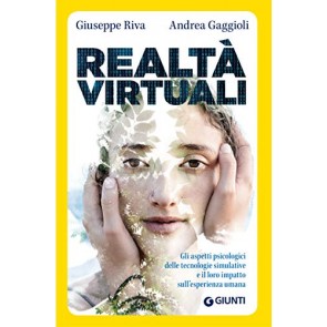 Realtà virtuali. Gli aspetti psicologici delle tecnologie simulative e il loro impatto sull'esperienza umana