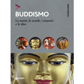 Buddismo. La storia, le scuole, i maestri e e le idee