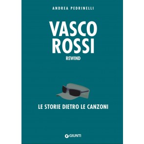 Vasco Rossi. La storia dietro le canzoni
