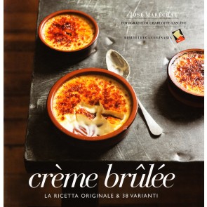 Crème brulée. La ricetta originale & 38 varianti