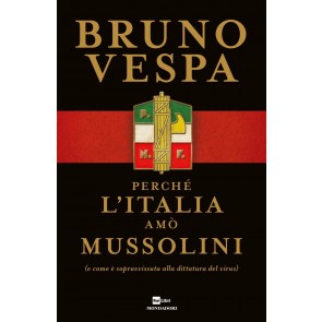 Perché l'Italia amò Mussolini (e come è sopravvissuta alla dittatura del virus)