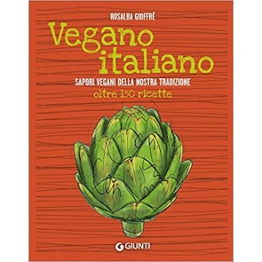 Vegano italiano. Sapori vegani della nostra tradizione. Oltre 150 ricette