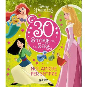 Noi, amiche per sempre. Disney Princess. 30 storie per la sera. Ediz. a colori