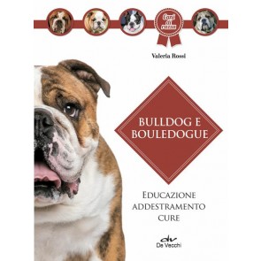 Bulldog e bouledogue. Educazione, addestramento, cure 