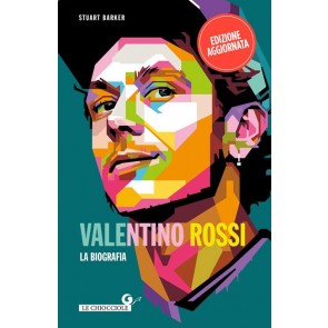 Valentino Rossi. La biografia. Nuova ediz. 