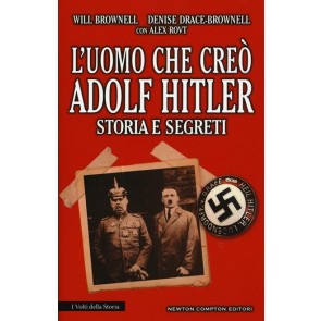 L' uomo che creò Adolf Hitler. Storia e segreti 