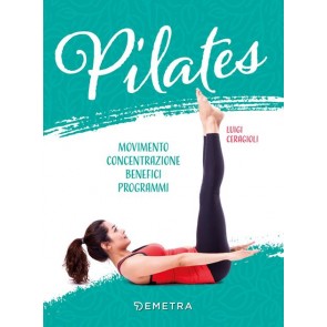 Pilates. Movimento, concentrazione, benefici, programma 