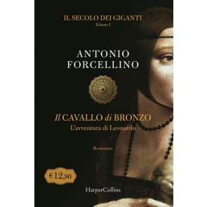 Il cavallo di bronzo. L'avventura di Leonardo. Il secolo dei giganti. Vol. 1 
