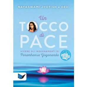 Un tocco di pace. Vivere gli insegnamenti di Paramhansa Yogananda 