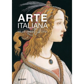 Arte italiana. Mille anni di storia. Ediz. illustrata 