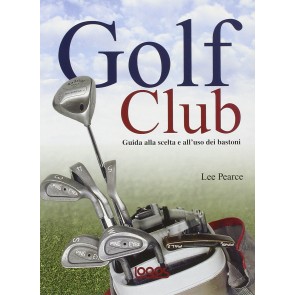Golf club: guida alla scelta e all'uso dei bastoni 