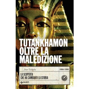 Tutankhamon oltre la maledizione. La scoperta che ha cambiato la storia