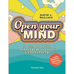 Open your mind. 10 lezioni di vita per stare bene con sé e con gli altri 