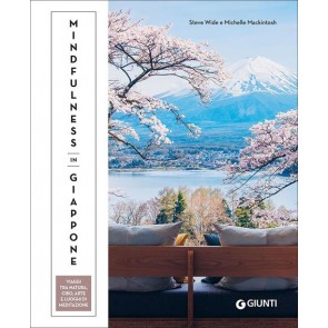 Mindfulness in Giappone. Viaggi tra natura, cibo, arte e luoghi di meditazione 